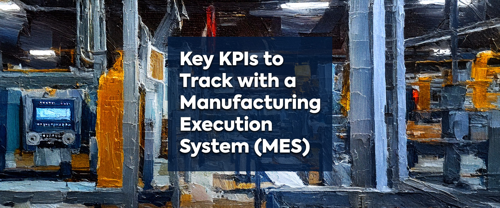 Key KPIs to Track with a Manufacturing Execution System (MES) | Premier ...