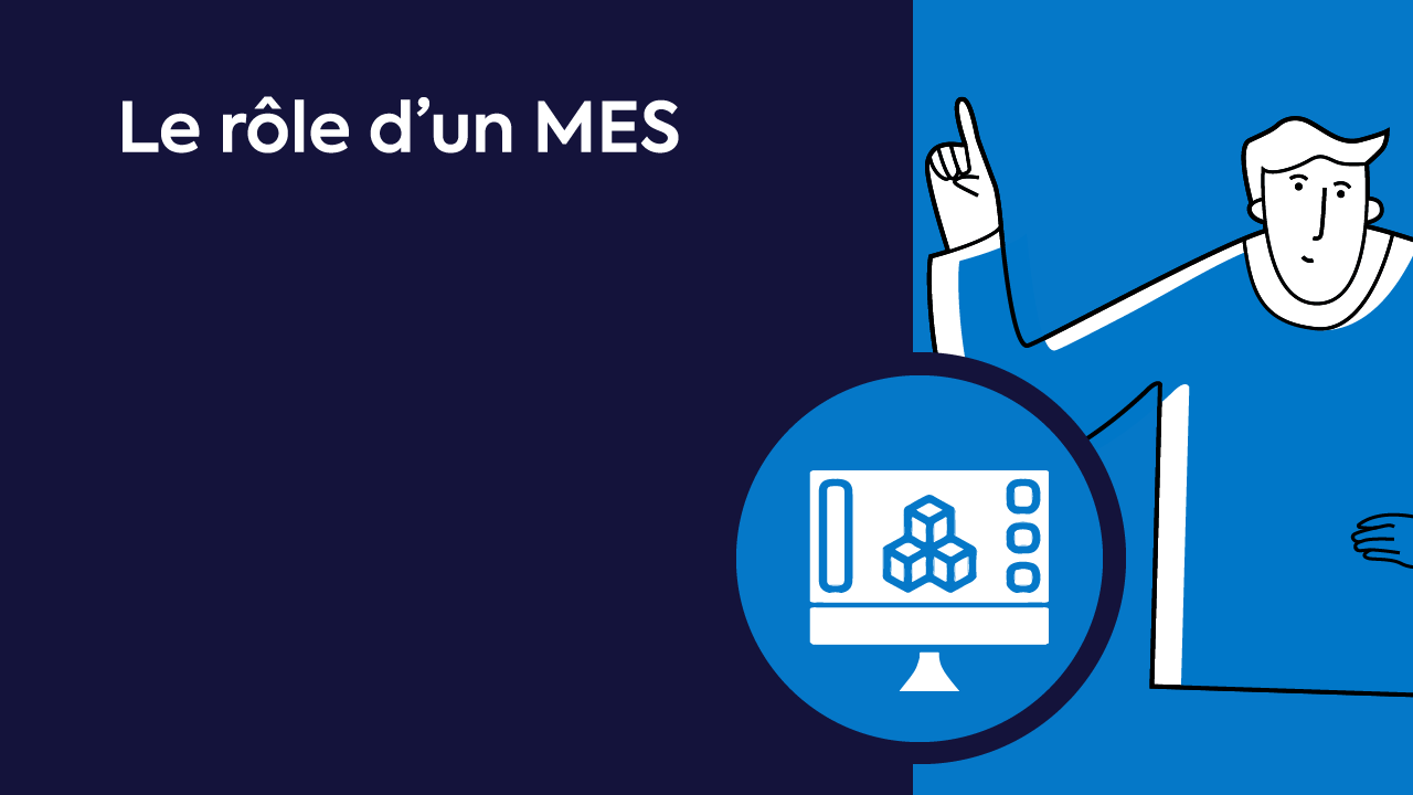 Le rôle d'un MES VIDEO MES